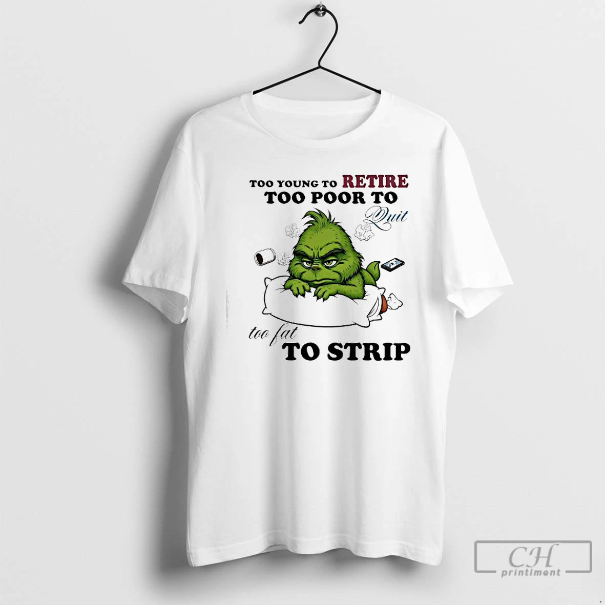 Premium Grinch Too Young To Retire Too Poor To Quit Too Fat To Strip T-Shirts, Hoodie, Sweatshirt | PopFlextees.com
