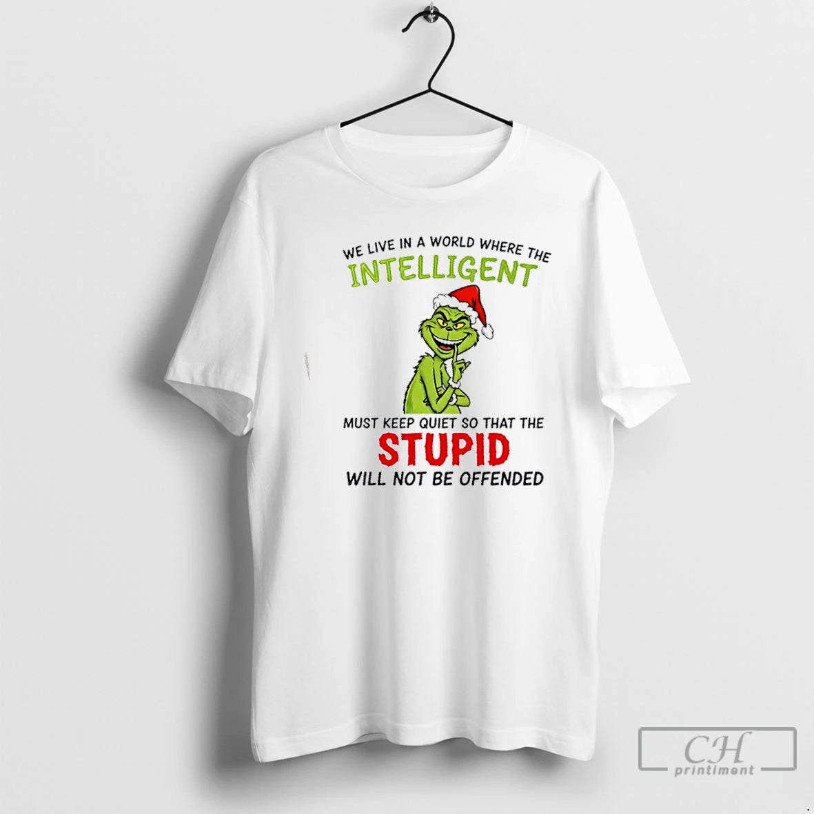 Premium Grinch We Live In A World Where The Intelligent Must Keep Quiet So That T-Shirts, Hoodie, Sweatshirt