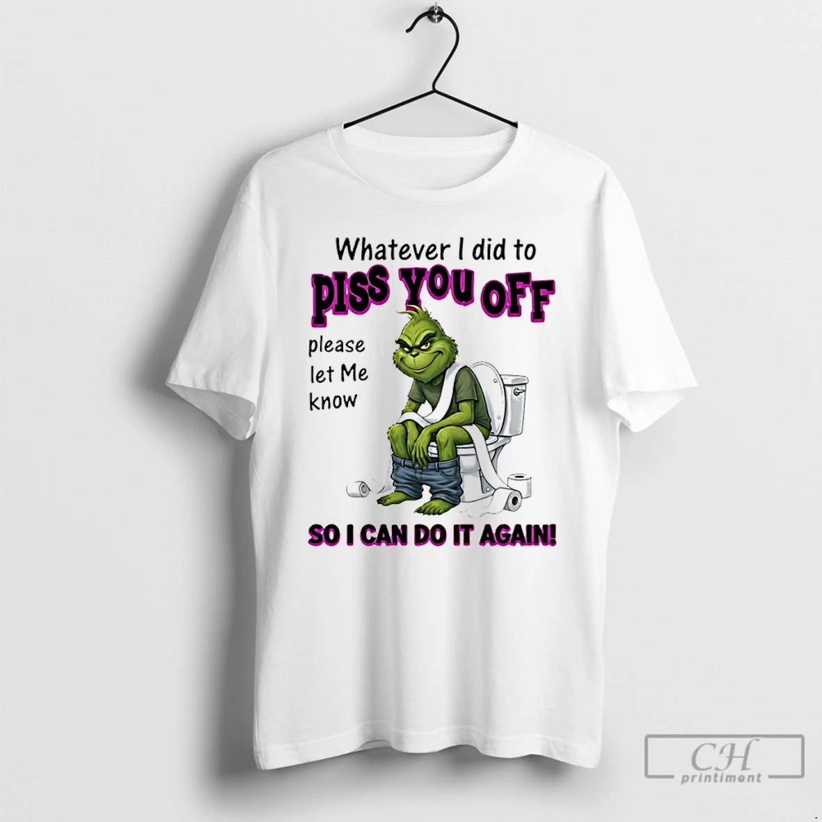 Premium Grinch Whatever I Did To Piss You Off Please Let Me Know So T-Shirts, Hoodie, Sweatshirt | PopFlextees.com