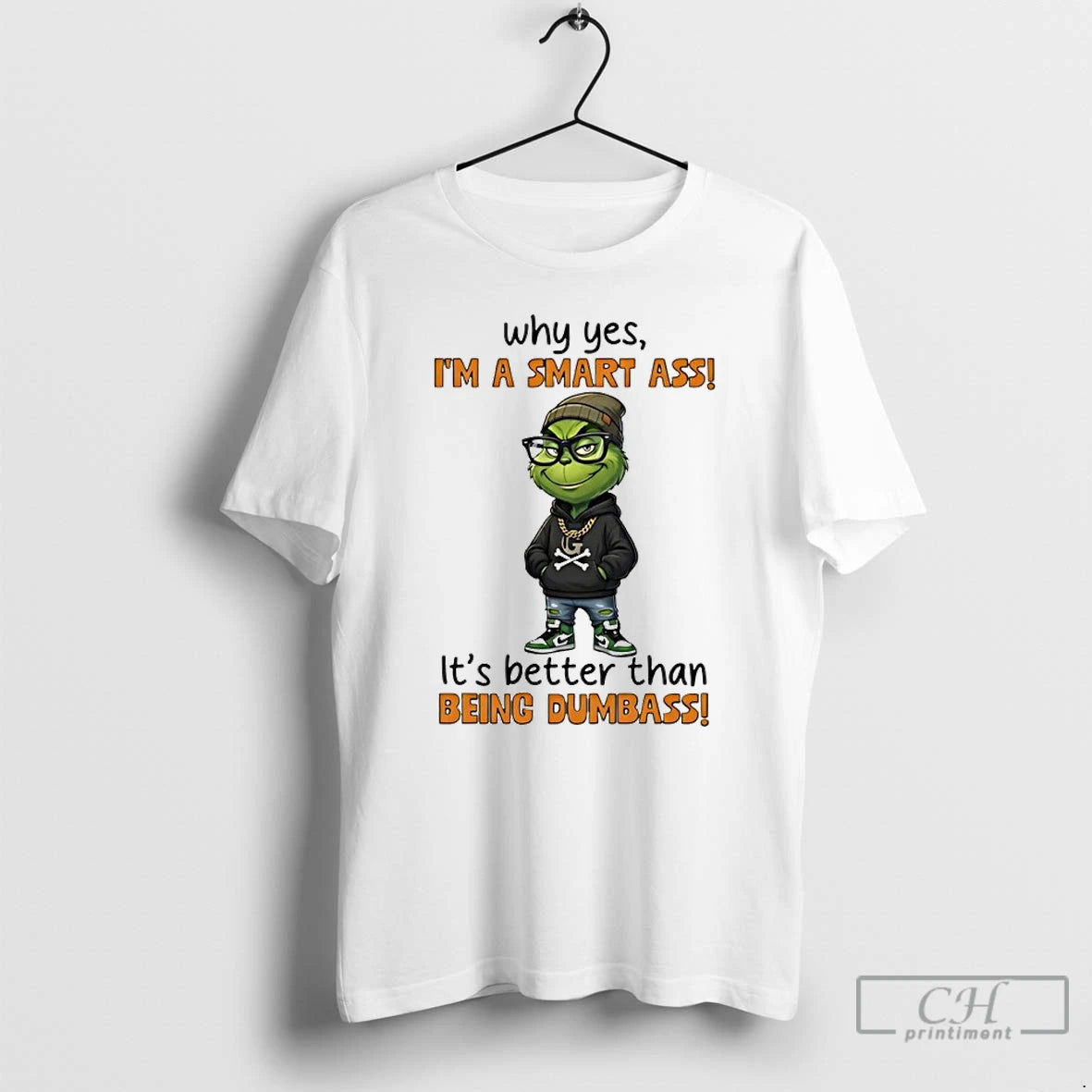 Premium Grinch Why Yes Im A Smart Ass Its Better Than Being Dumbass T Shirts Hoodie, Sweatshirt | PopFlextees.com