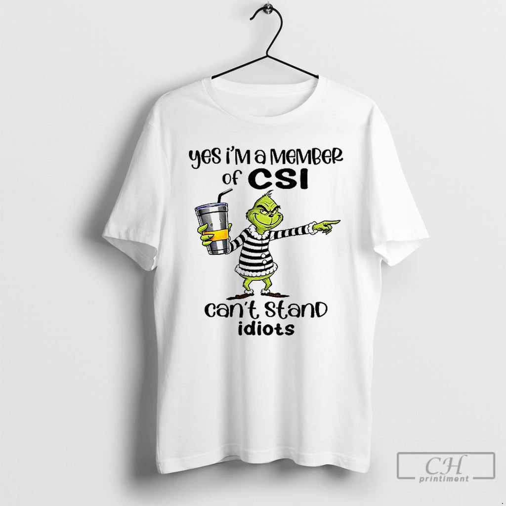 Premium Grinch Yes Im A Member Of Csi Cant Stand Idiots Christmas T Shirts Sweater Hoodie, Sweatshirt | PopFlextees.com