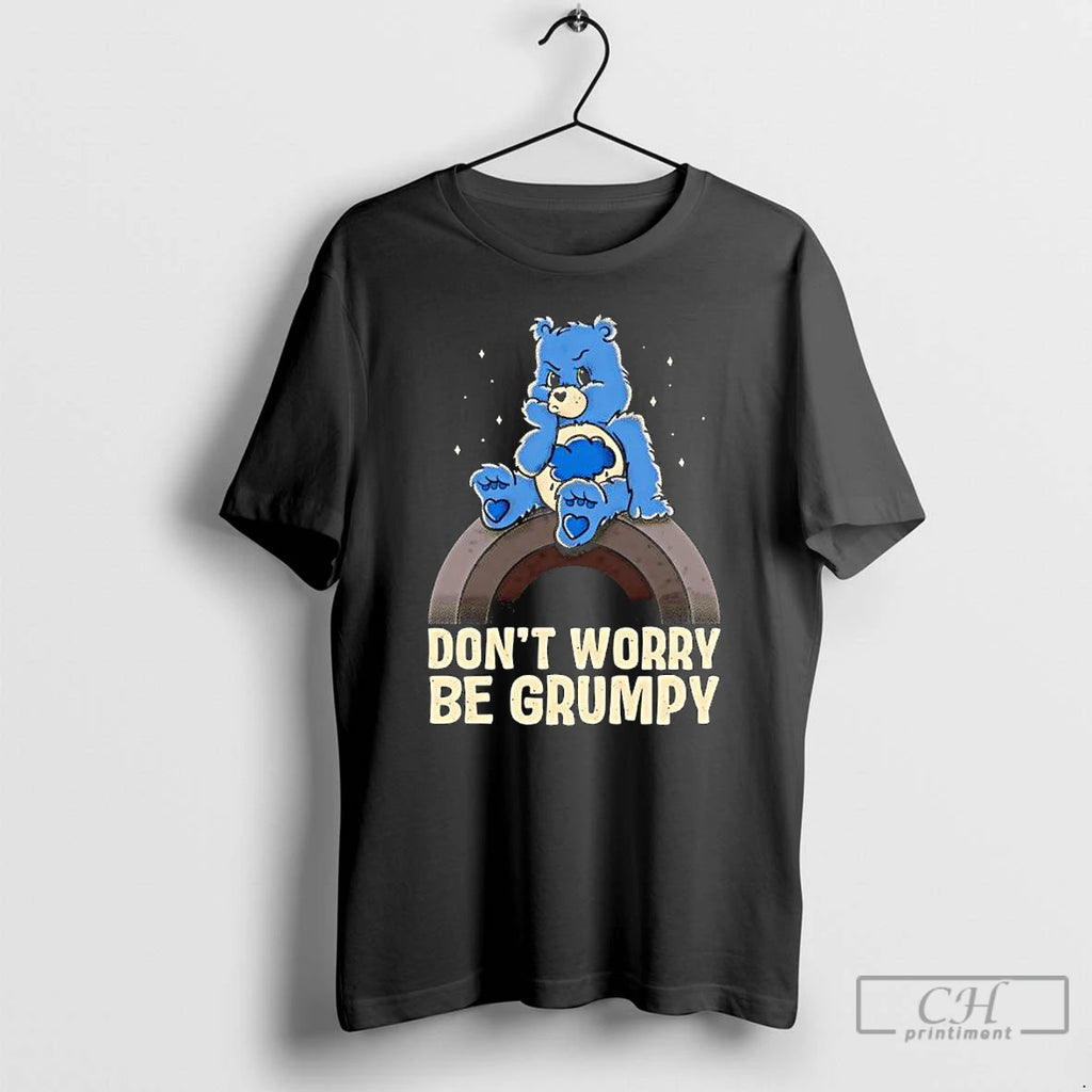 Premium Grumpy Bear Dont Worry Be Grumpy Graphic T-Shirts, Hoodie, Sweatshirt | PopFlextees.com