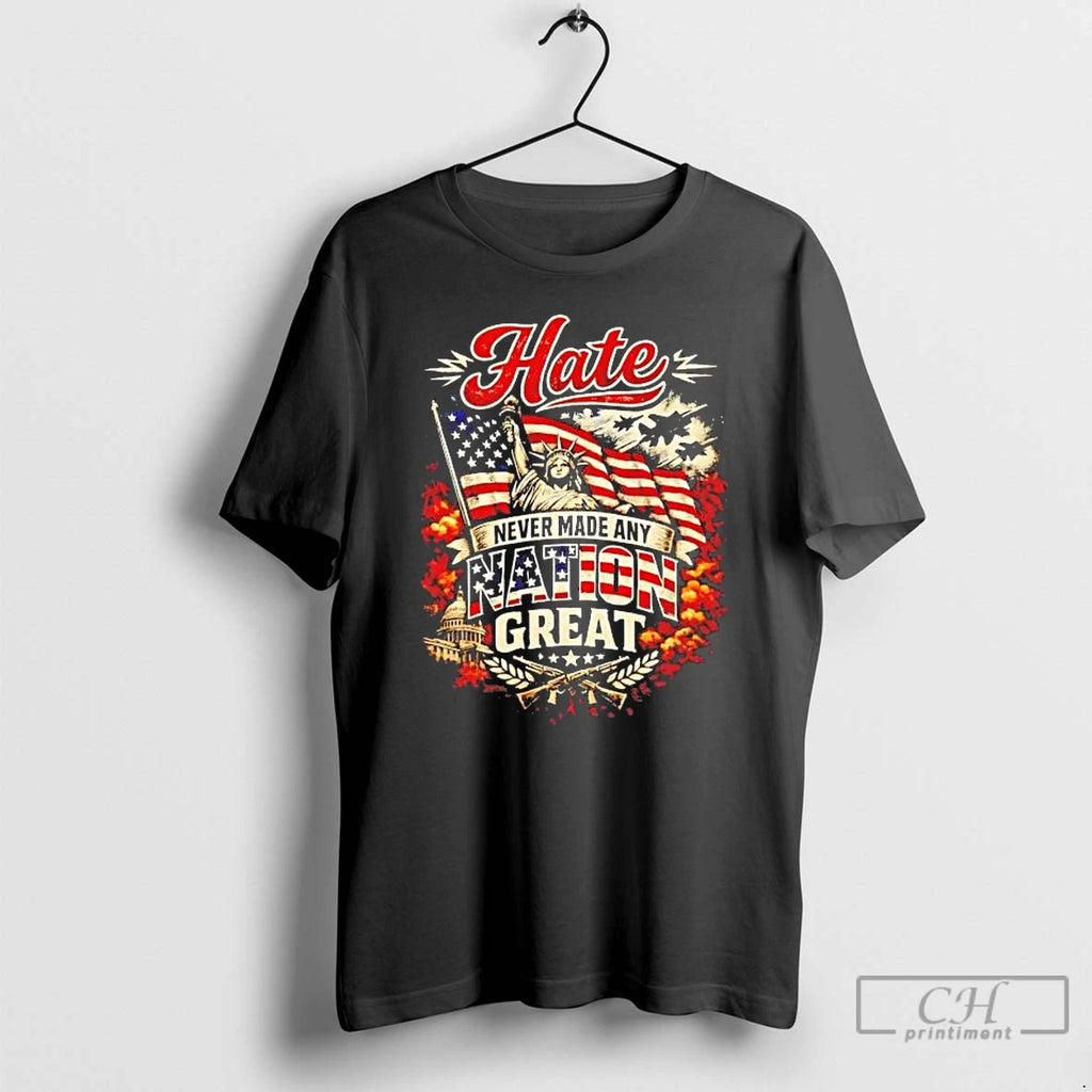 Premium Hate Never Made Any Nation Great America T-Shirts, Hoodie, Sweatshirt | PopFlextees.com