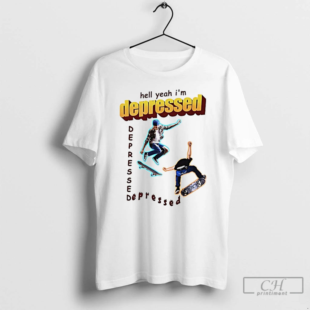 Premium Hell Yeah Im Depressed Skateboard T-Shirts, Hoodie, Sweatshirt | PopFlextees.com
