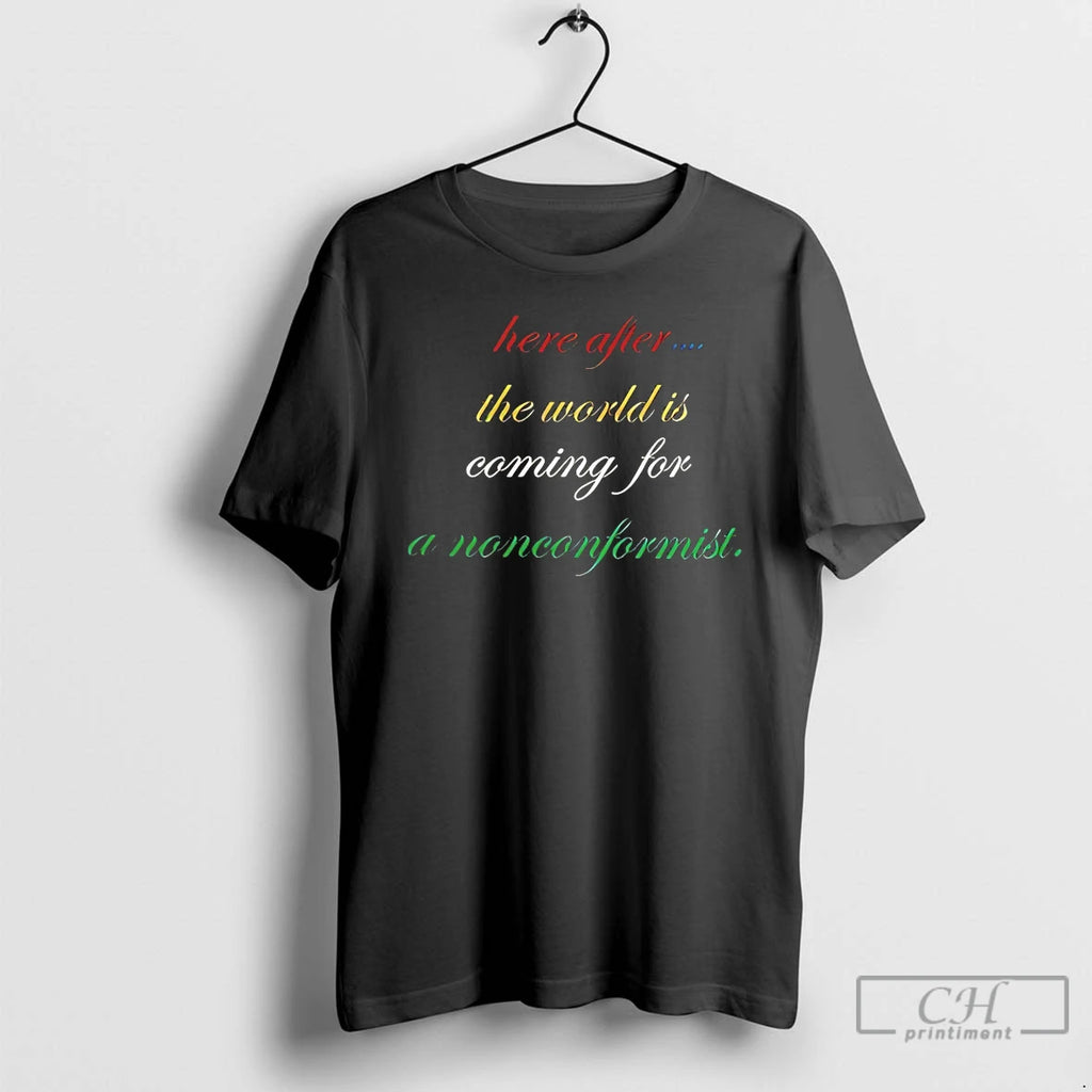 Premium Here After The World Is Coming For A Nonconformist T-Shirts, Hoodie, Sweatshirt | PopFlextees.com