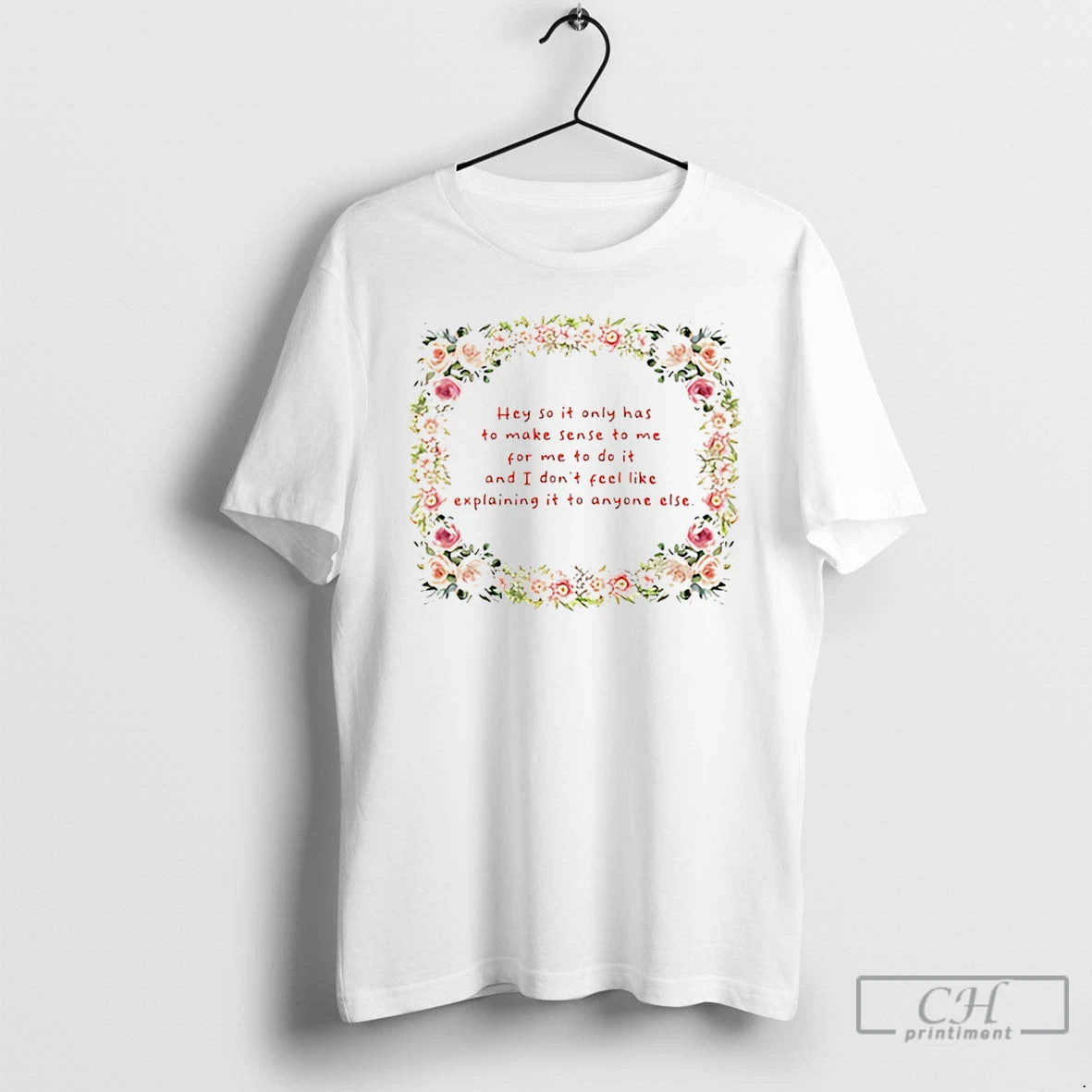 Premium Hey So It Only Has To Makes Sense To Me For Me To Do T-Shirts, Hoodie, Sweatshirt | PopFlextees.com