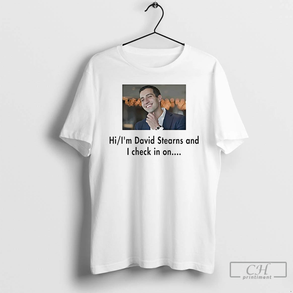 Premium Hi Im David Stearns And I Check In On Graphic T-Shirts, Hoodie, Sweatshirt | PopFlextees.com