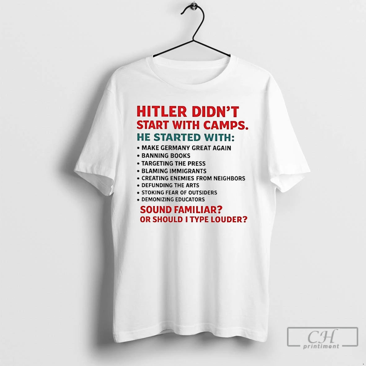 Premium Hitler Didnt Start With Camps Sound Familiar Or Should I Type Louder T Shirts Hoodie, Sweatshirt | PopFlextees.com