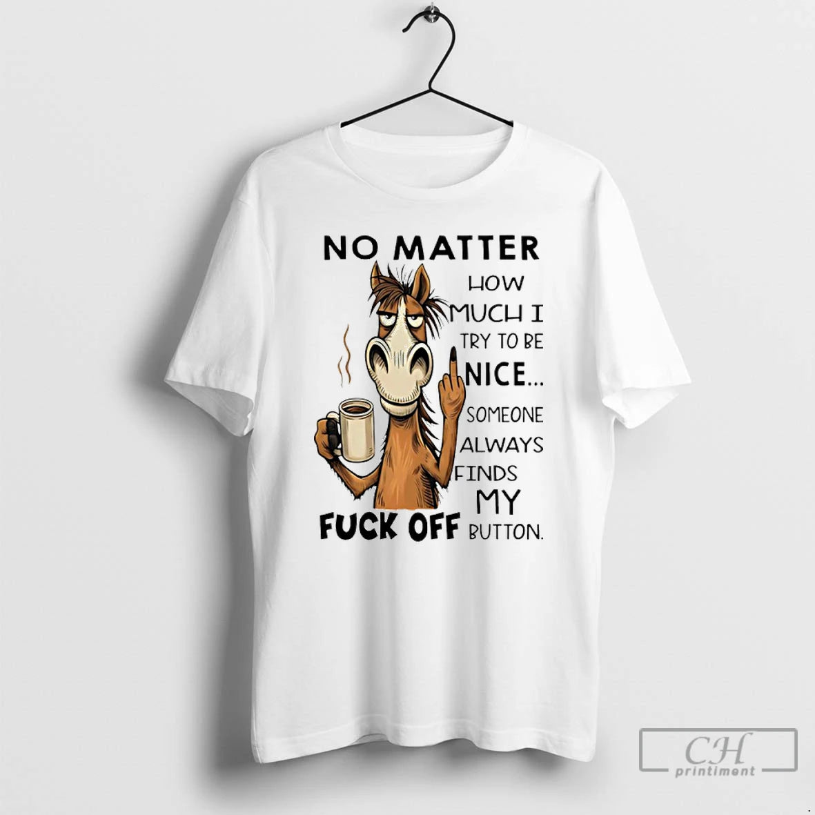 Premium Horse No Matter How Much I Try To Be Nice Someone Always Finds My T-Shirts, Hoodie, Sweatshirt | PopFlextees.com