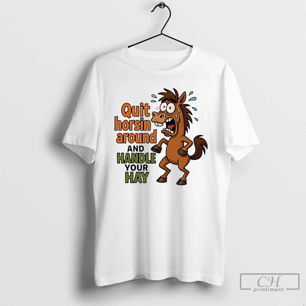 Premium Horse Quit Horsin Around And Handle Your Hay T-Shirts, Hoodie, Sweatshirt | PopFlextees.com