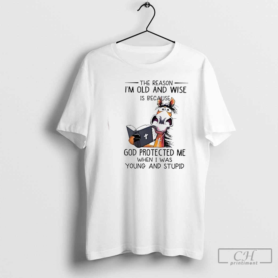 Premium Horse The Reason Im Old And Wise Is Because God Protected Me When T-Shirts, Hoodie, Sweatshirt | PopFlextees.com