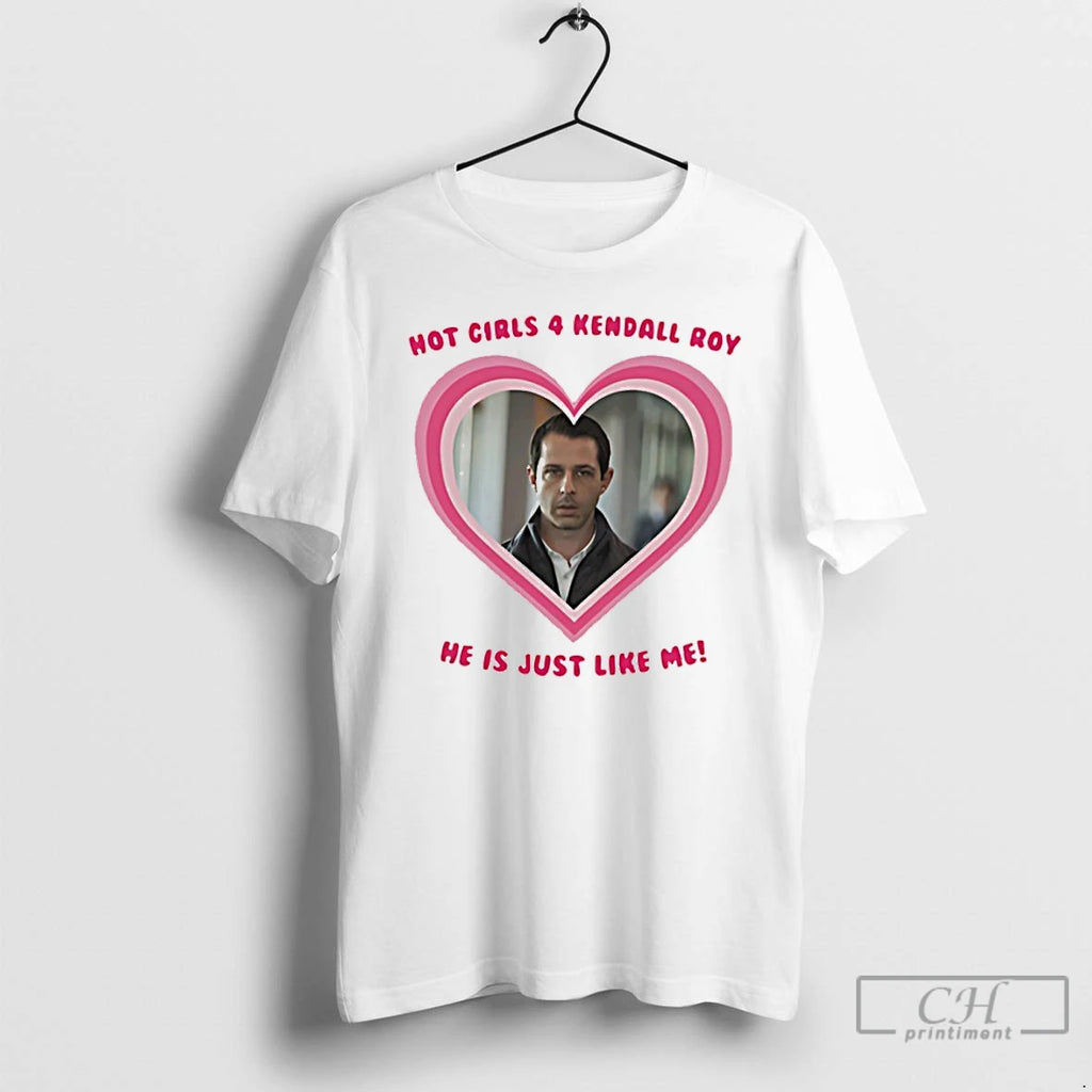 Premium Hot Girls For Kendall Roy He Is Just Like Me T-Shirts, Hoodie, Sweatshirt | PopFlextees.com