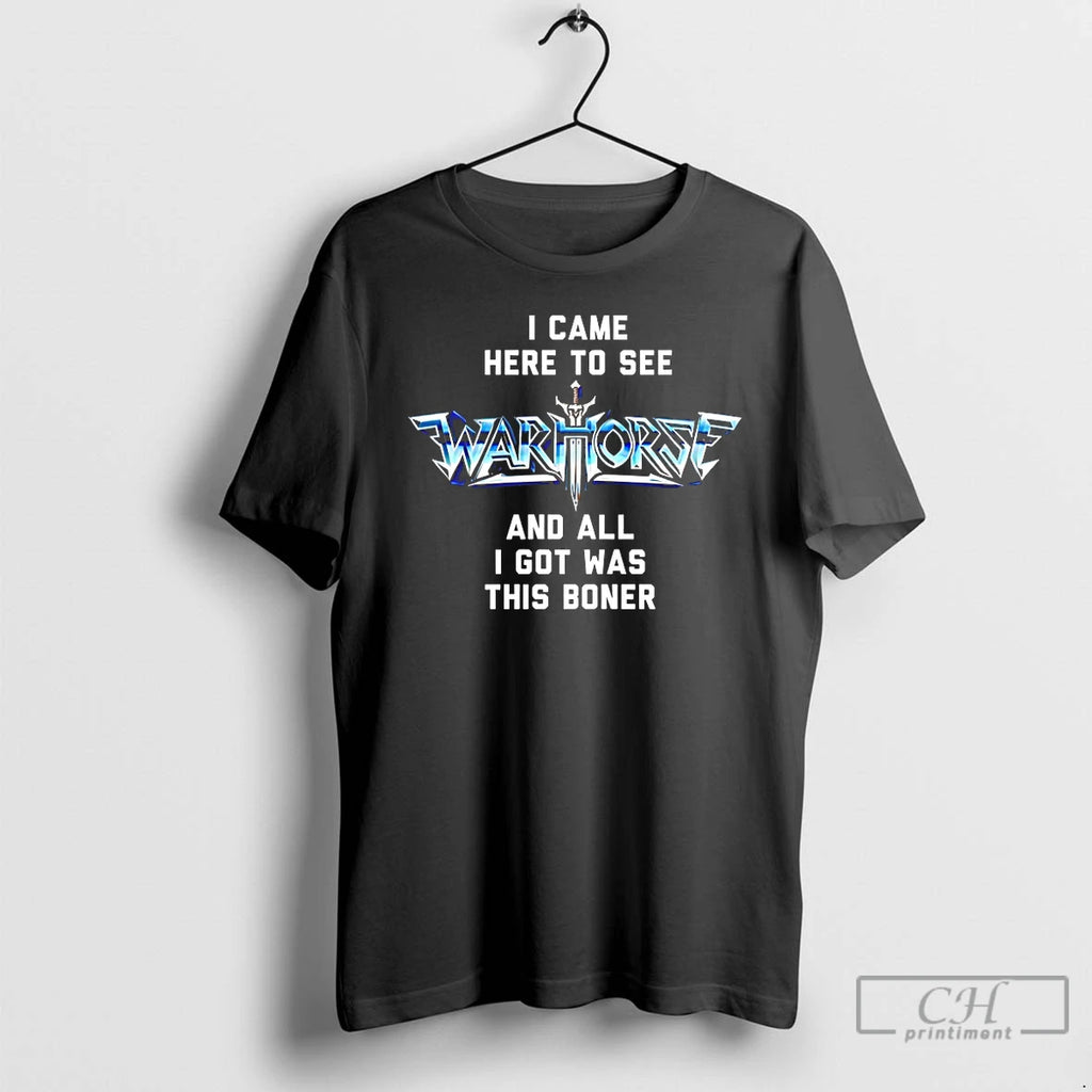 Premium I Came Here To See War Horse And All I Got Was This Boner T-Shirts, Hoodie, Sweatshirt | PopFlextees.com