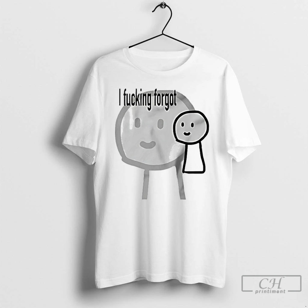 Premium I Fucking Forgot T-Shirts, Hoodie, Sweatshirt | PopFlextees.com