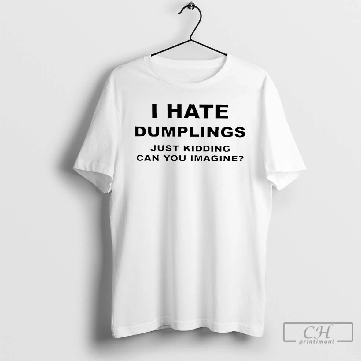 Premium I Hate Dumplings Just Kidding Can You Imagine T-Shirts, Hoodie, Sweatshirt | PopFlextees.com