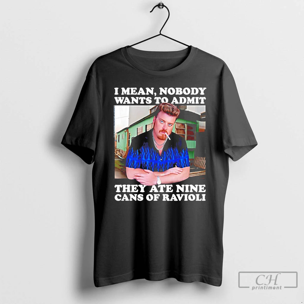 Premium I Mean Nobody Wants To Admit They Ate Nine Cans Of Ravioli T Shirts Hoodie, Sweatshirt | PopFlextees.com