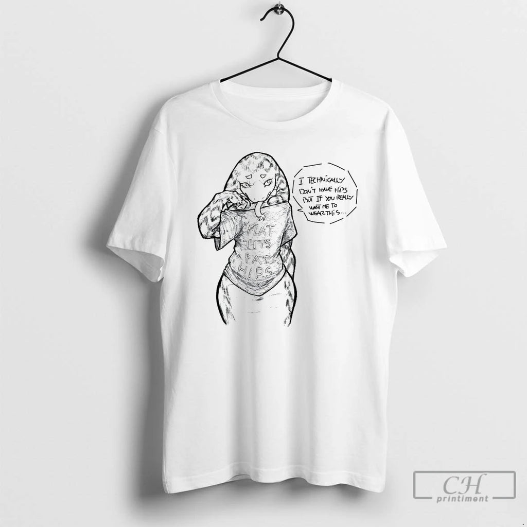 Premium I Technically Dont Have Hips But If You Really Want Me To Wear This T-Shirts, Hoodie, Sweatshirt | PopFlextees.com
