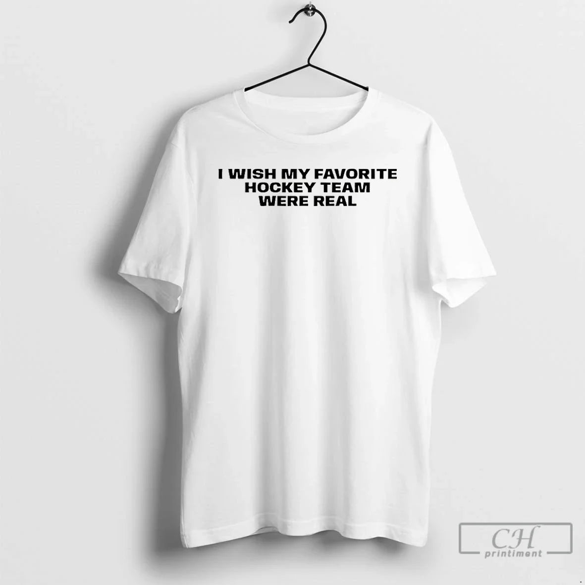 I Wish My Favorite Hockey Team Were Real T-Shirts, Hoodie, Sweatshirt