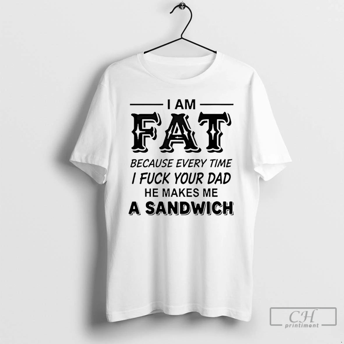 Premium I Am Fat Because Every Time I Fuck Your Dad He Makes Me T-Shirts, Hoodie, Sweatshirt | PopFlextees.com