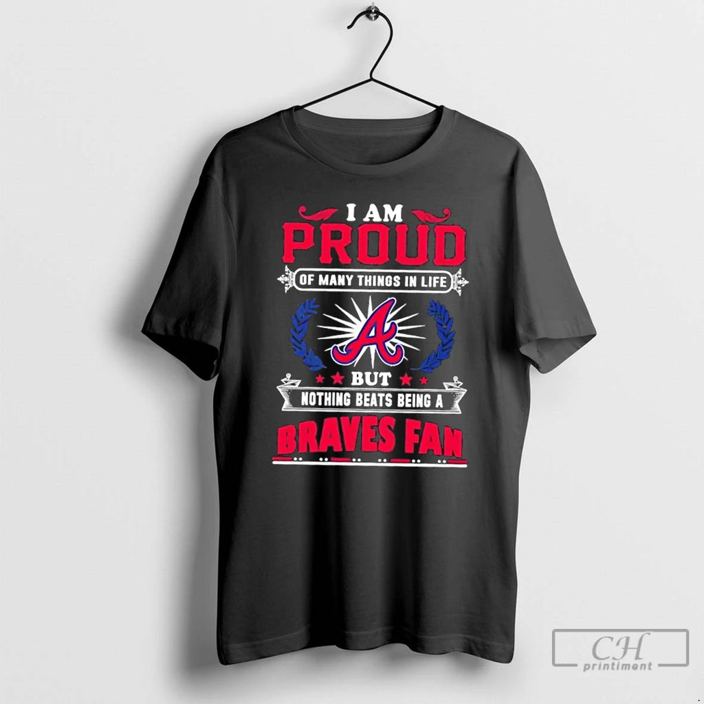Premium I Am Proud Of Many Things In Life But Nothing Beats Being A Atlanta T-Shirts, Hoodie, Sweatshirt | PopFlextees.com