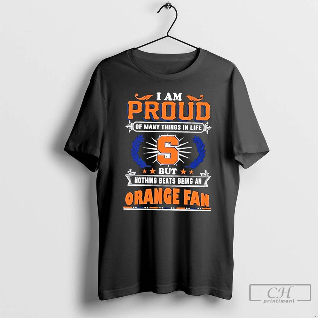 Premium I Am Proud Of Many Things In Life But Nothing Beats Being A Syracuse T-Shirts, Hoodie, Sweatshirt | PopFlextees.com
