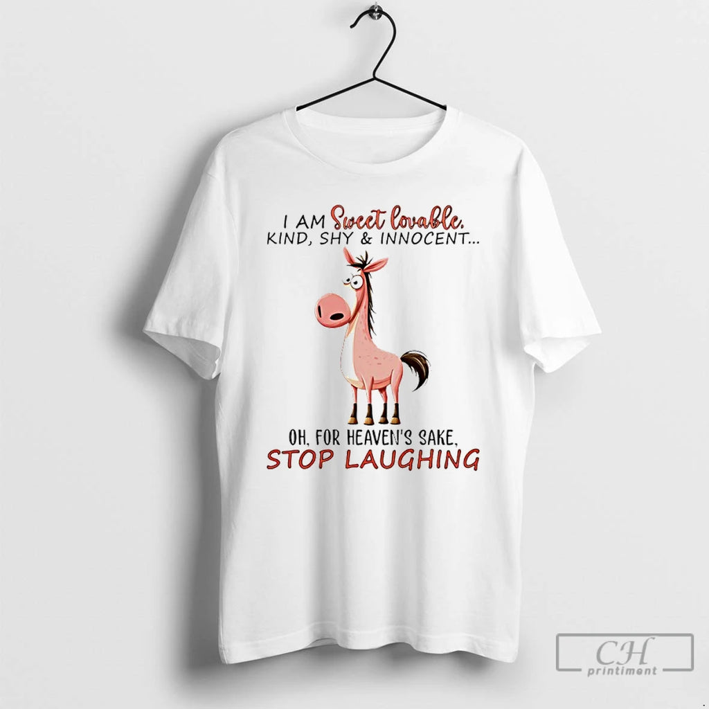 Premium I Am Sweet Lovable Kind Shy And Innocent Oh For Heavens Sake Stop Laughing T-Shirts, Hoodie, Sweatshirt
