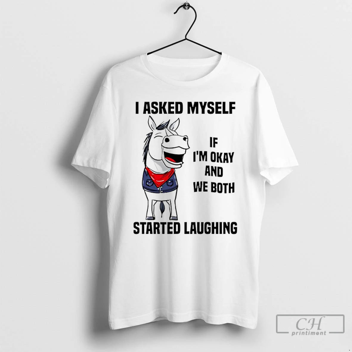 Premium I Asked Myself If Im Okay And We Both Started Laughing Horse T Shirts Hoodie, Sweatshirt | PopFlextees.com