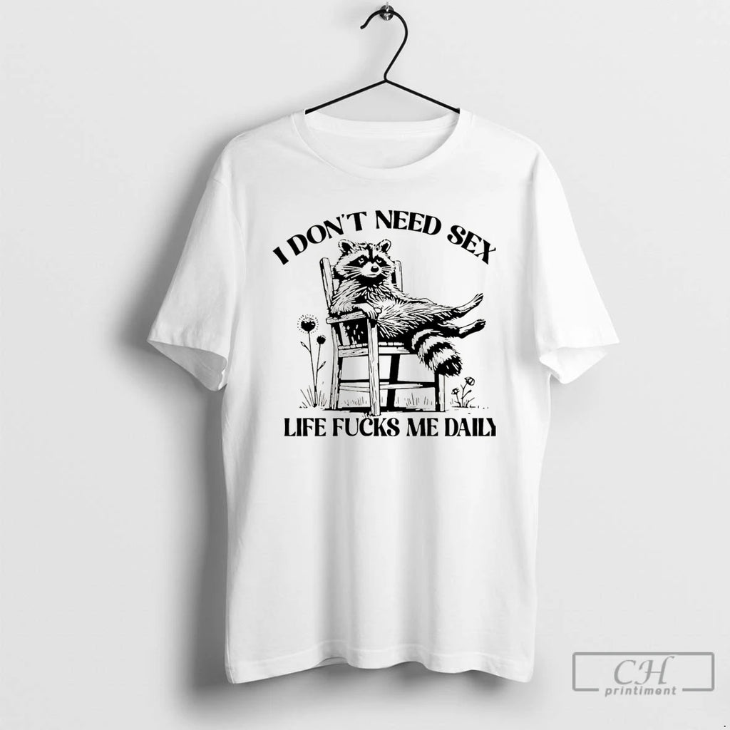 Premium I Dont Need Sex Life Fucks Me Daily Racoon Christmas T-Shirts, Hoodie, Sweatshirt | PopFlextees.com