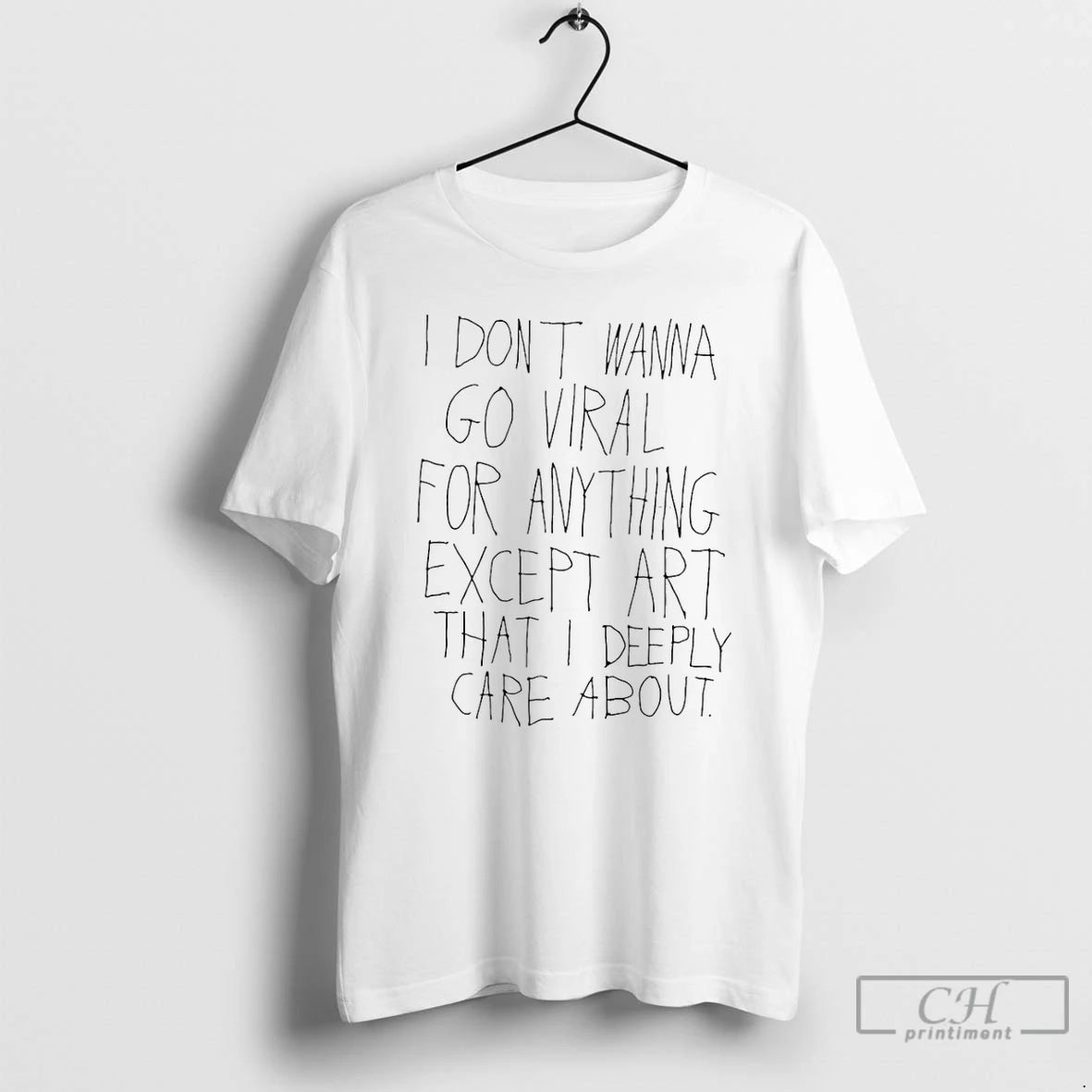 Premium I Dont Wanna Go Viral For Anything Except Art That I Deeply Care About T-Shirts, Hoodie, Sweatshirt | PopFlextees.com