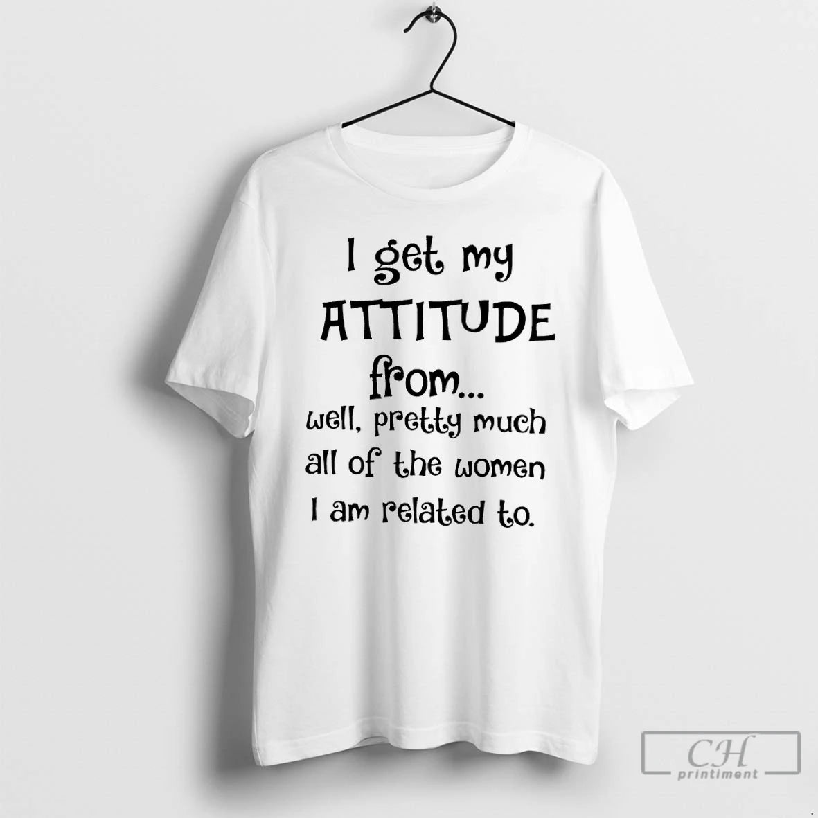 Premium I Get My Attitude From Well Pretty Much All Of The Women I Am T-Shirts, Hoodie, Sweatshirt | PopFlextees.com