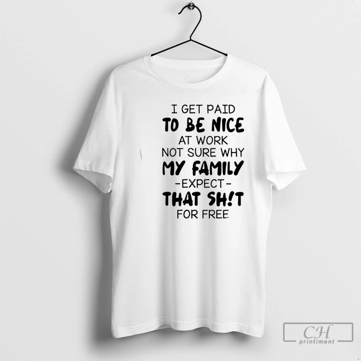 Premium I Get Paid To Be Nice At Work Not Sure Why My Family Expect T-Shirts, Hoodie, Sweatshirt | PopFlextees.com