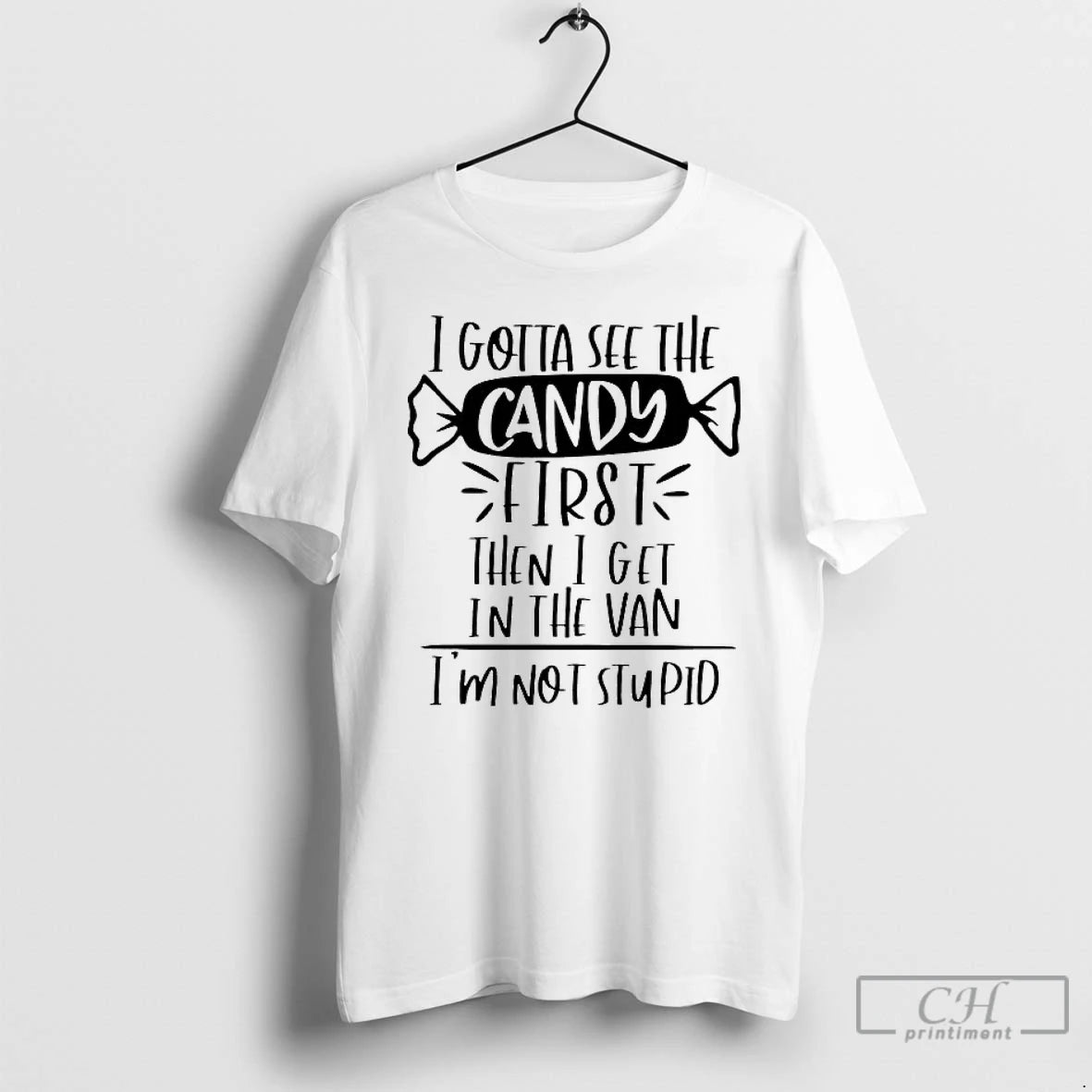 Premium I Gotta See The Candy First Then I Get In The Van Im Not T-Shirts, Hoodie, Sweatshirt | PopFlextees.com