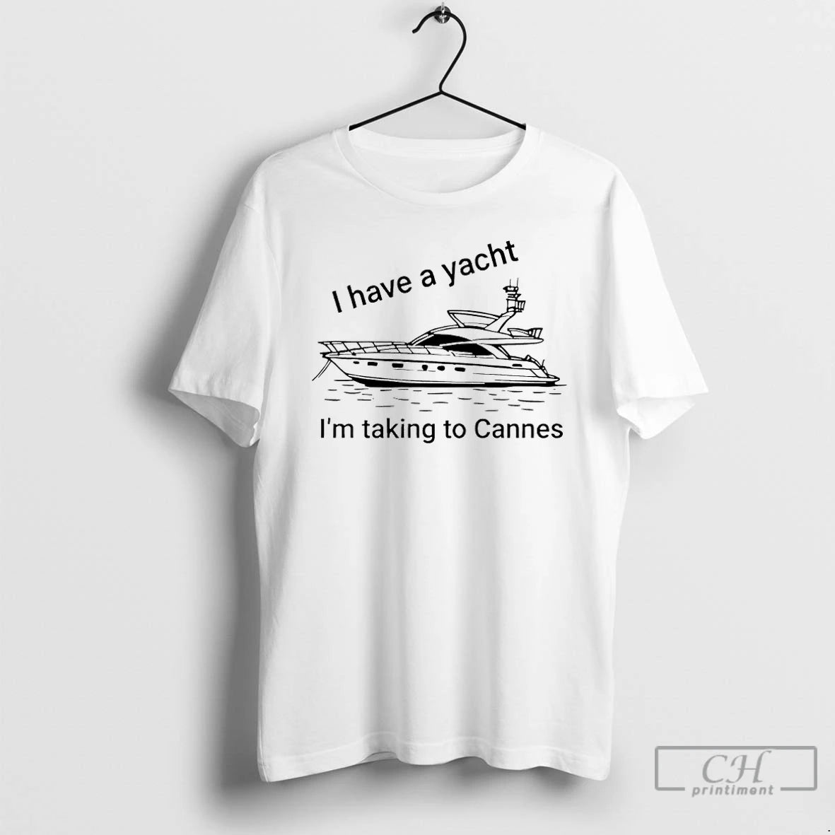 Premium I Have A Yacht Im Taking To Cannes T-Shirts, Hoodie, Sweatshirt | PopFlextees.com