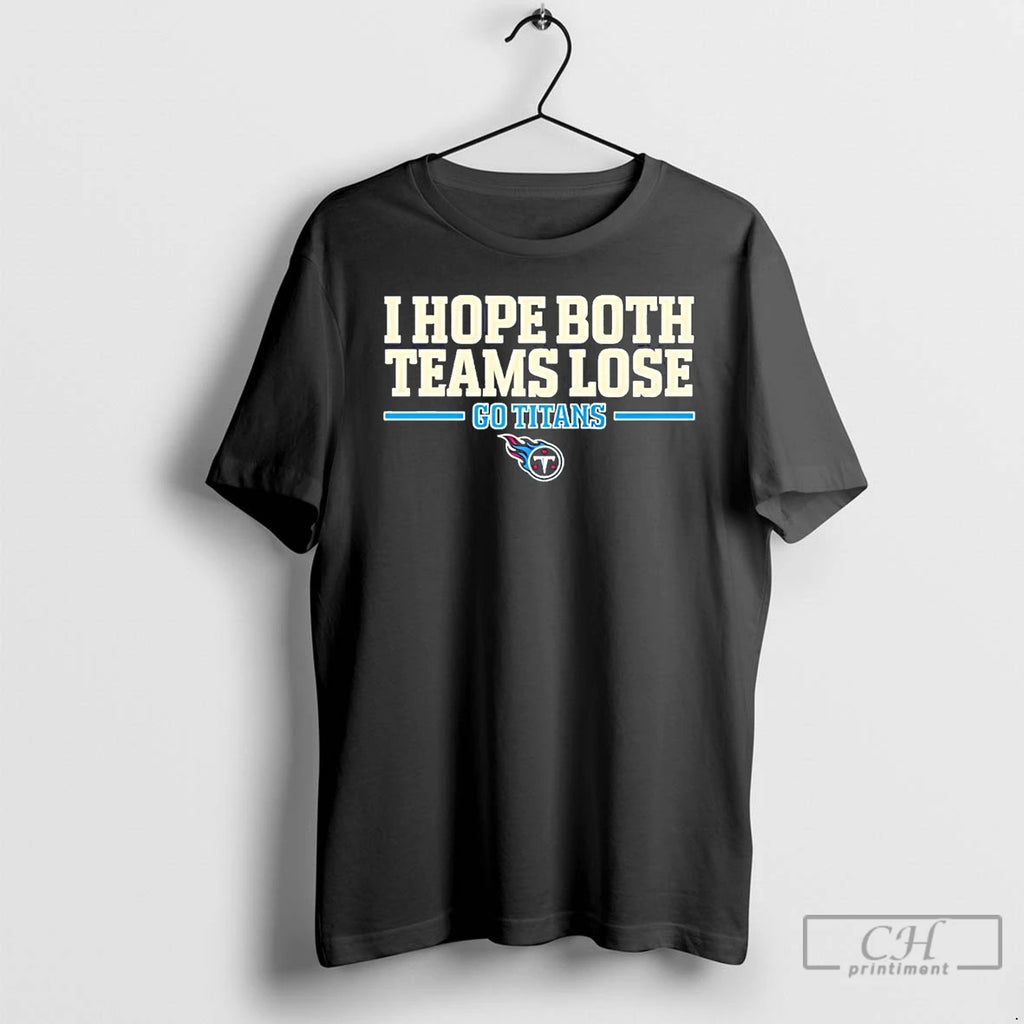 Premium I Hope Both Teams Lose Go Tennessee Titans Logo T-Shirts, Hoodie, Sweatshirt | PopFlextees.com