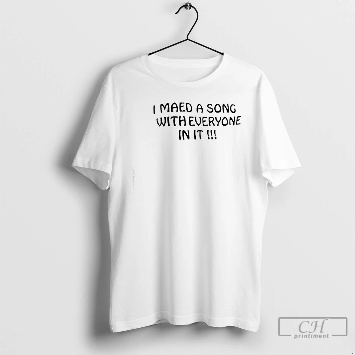 Premium I Maed A Song With Everyone In It T-Shirts, Hoodie, Sweatshirt | PopFlextees.com