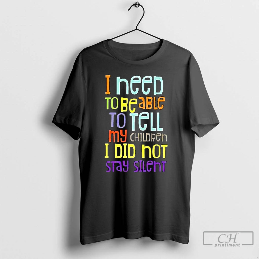 Premium I Need To Be Able To Tell My Children I Did Hot Stay Silent T-Shirts, Hoodie, Sweatshirt | PopFlextees.com