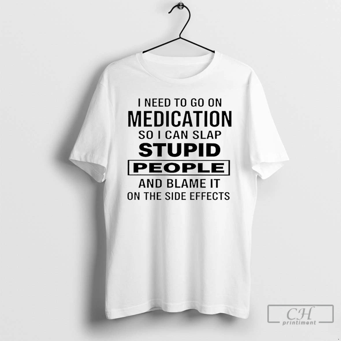 Premium I Need To Go On Medication So I Can Slap Stupid People And Blame T-Shirts, Hoodie, Sweatshirt | PopFlextees.com