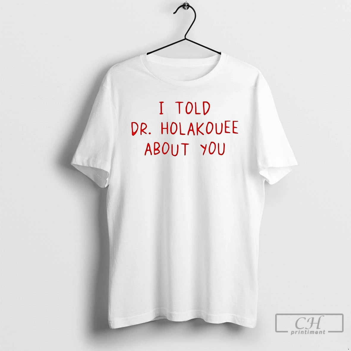Premium I Told Dr Holakouee About You T-Shirts, Hoodie, Sweatshirt | PopFlextees.com