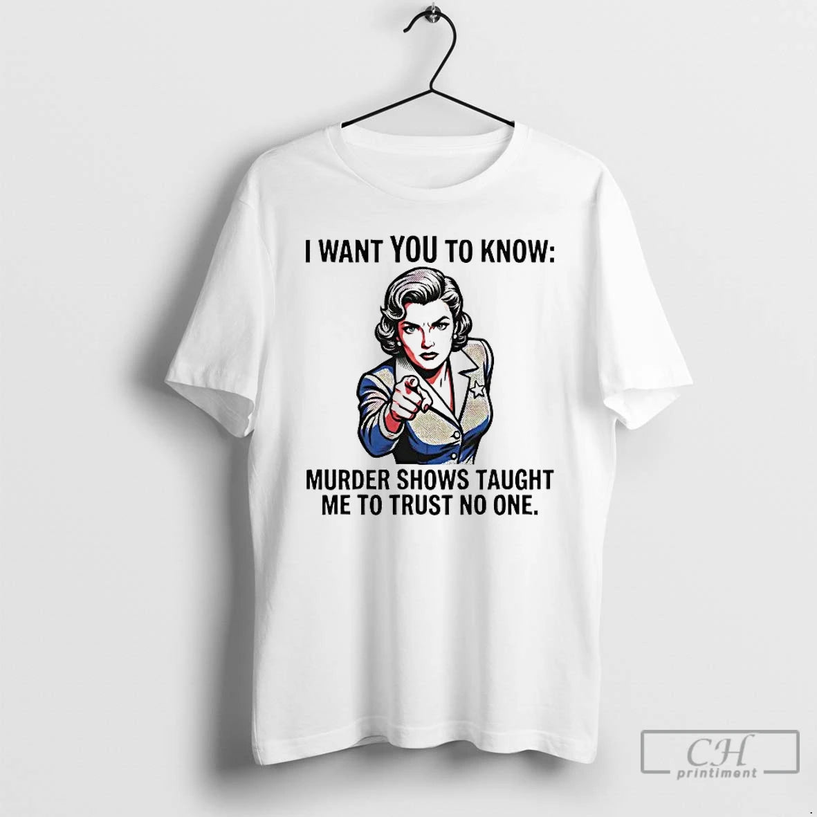 Premium I Want You To Know Murder Shows Taught Me To Trust No One T-Shirts, Hoodie, Sweatshirt | PopFlextees.com