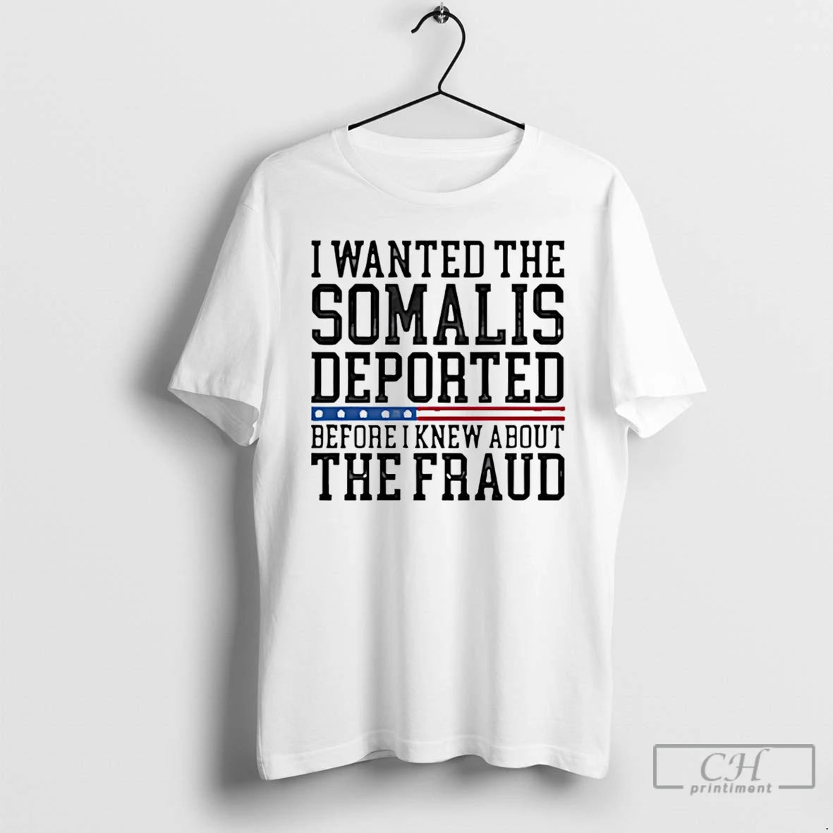 Premium I Wanted The Somalis Deported Before The Fraud T-Shirts, Hoodie, Sweatshirt | PopFlextees.com