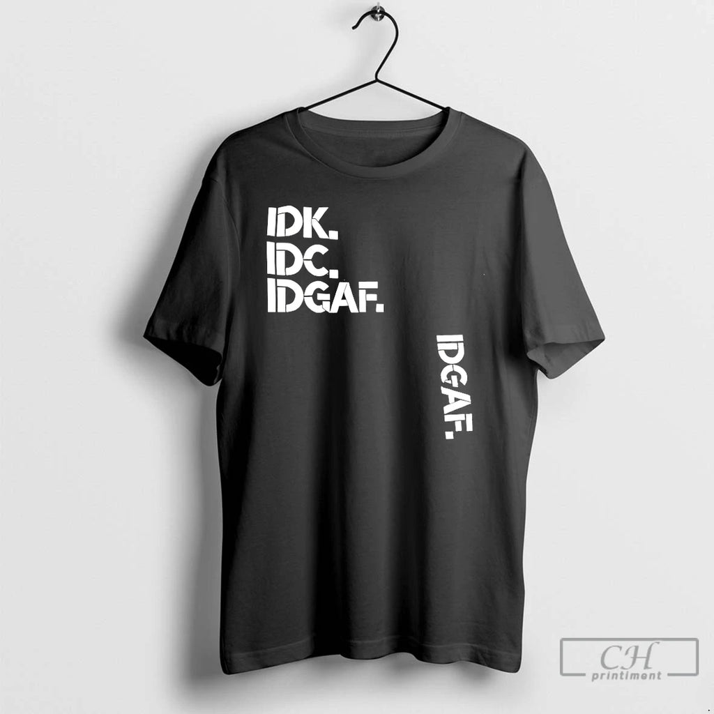 Premium Idk Idc Idgaf Idgaf T-Shirts, Hoodie, Sweatshirt | PopFlextees.com