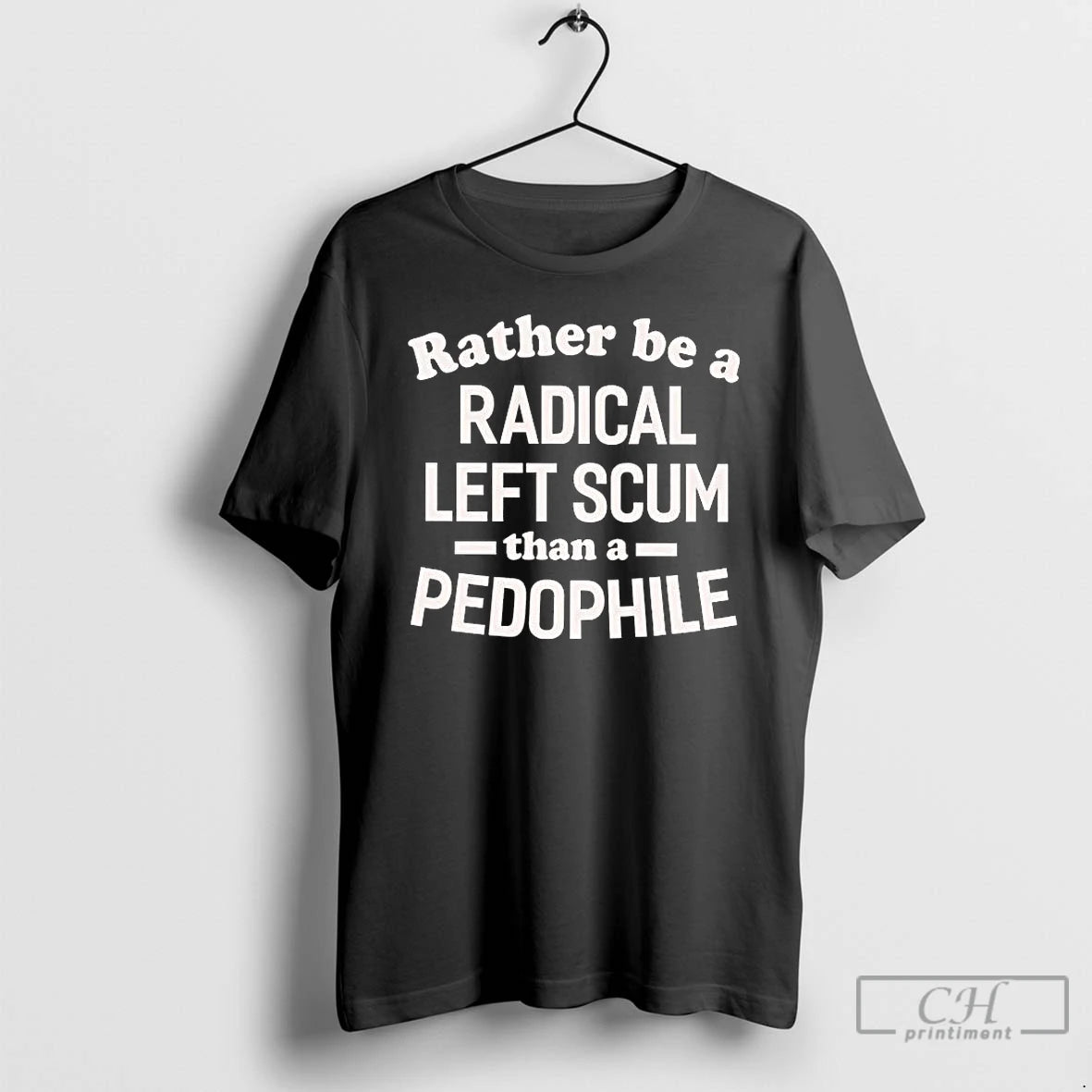 Premium Id Rather Be A Radical Left Scum Than A Pedophile T-Shirts, Hoodie, Sweatshirt | PopFlextees.com