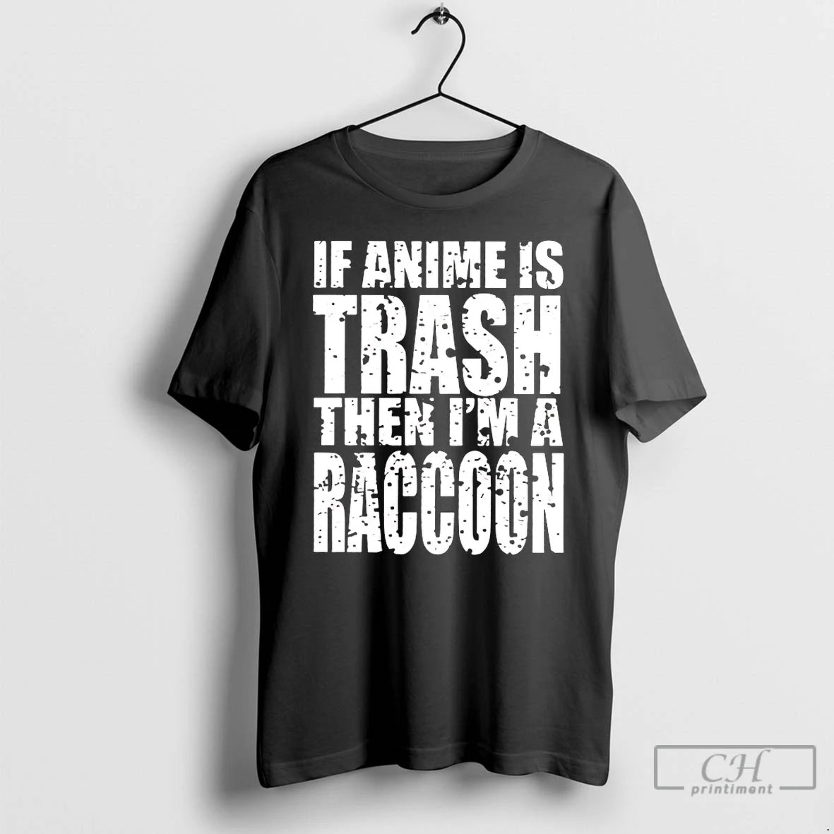 Premium If Anime Is Trash Then Im A Raccoon T-Shirts, Hoodie, Sweatshirt | PopFlextees.com