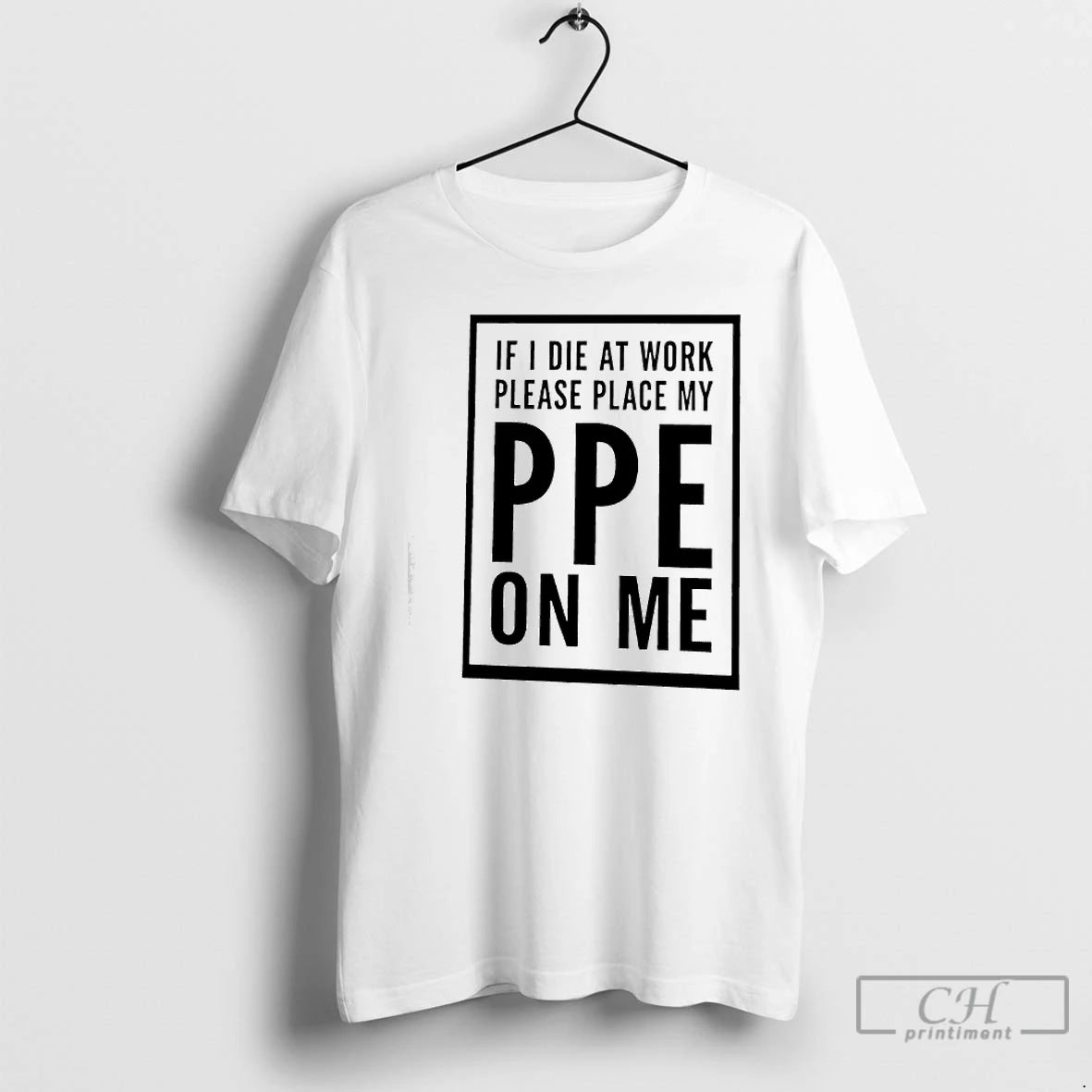 Premium If I Die At Work Please Place My Ppe On Me Graphic T Shirts Hoodie, Sweatshirt | PopFlextees.com