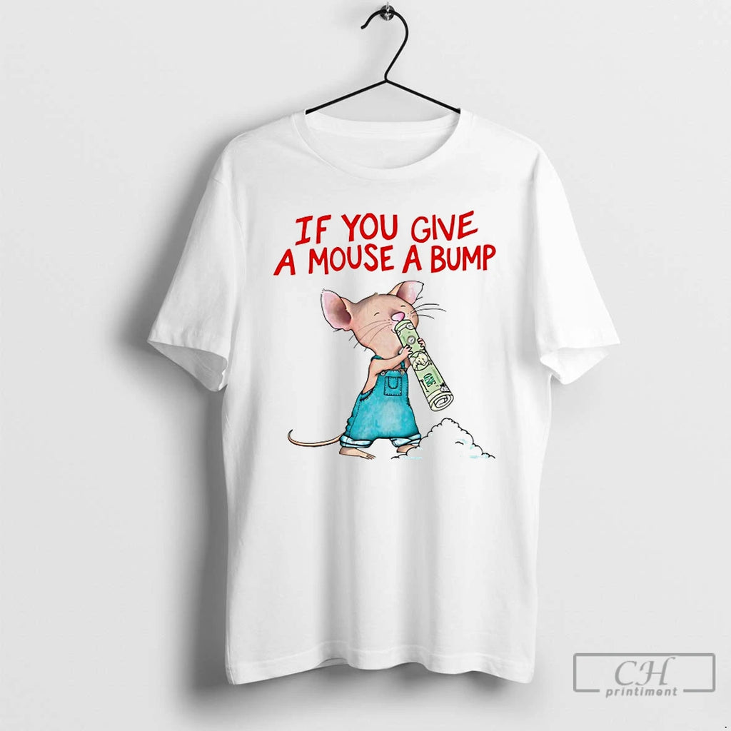 Premium If You Give A Mouse A Bump T-Shirts, Hoodie, Sweatshirt | PopFlextees.com