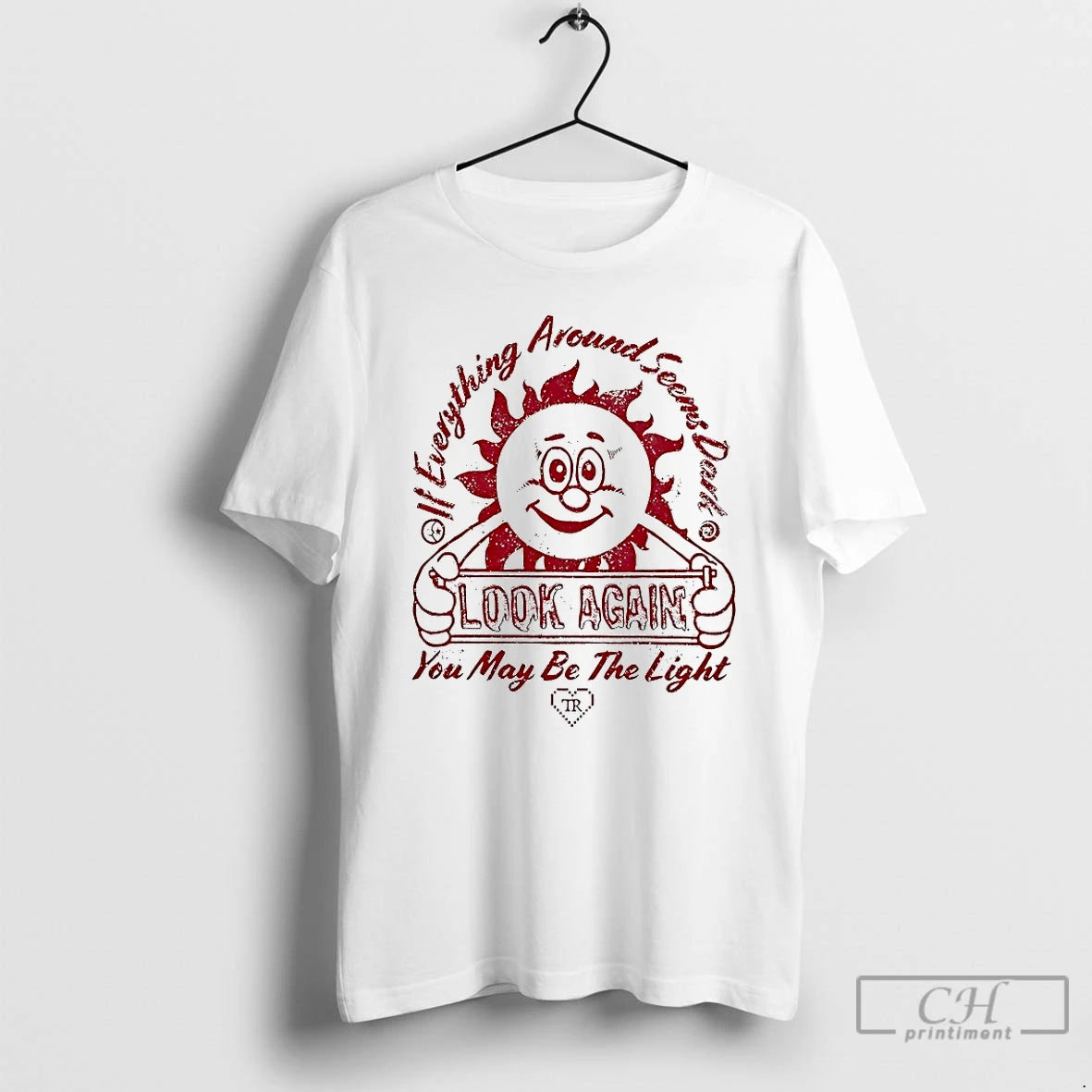 Premium If Everything Around Seems Dark Look Again You May Be The Light T Shirts Hoodie, Sweatshirt | PopFlextees.com