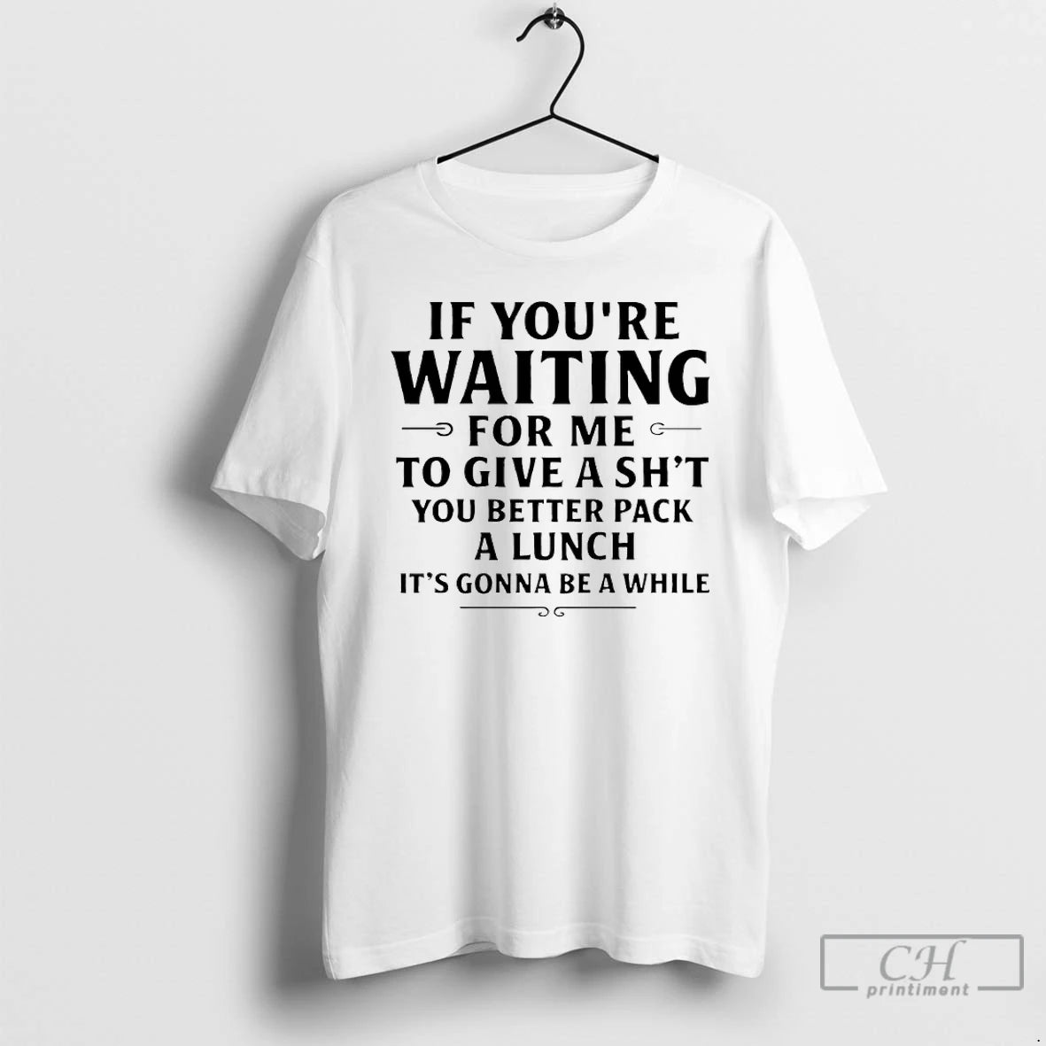 Premium If Youre Waiting For Me To Give A Shit You Better Pack A Lunch T-Shirts, Hoodie, Sweatshirt | PopFlextees.com