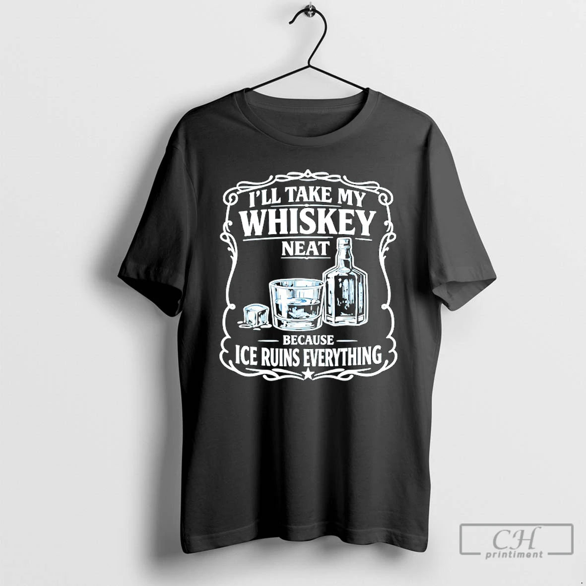 Premium Ill Take My Whiskey Neat Because Ice Ruins Everything T-Shirts, Hoodie, Sweatshirt | PopFlextees.com