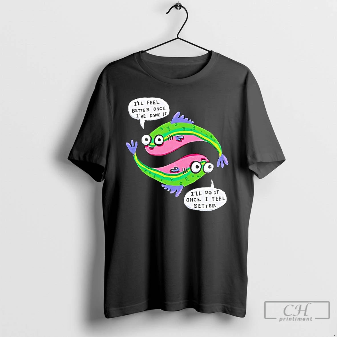 Premium Ill Feel Better Once Ive Done It Ill Do It Once I Feel Better T-Shirts, Hoodie, Sweatshirt | PopFlextees.com