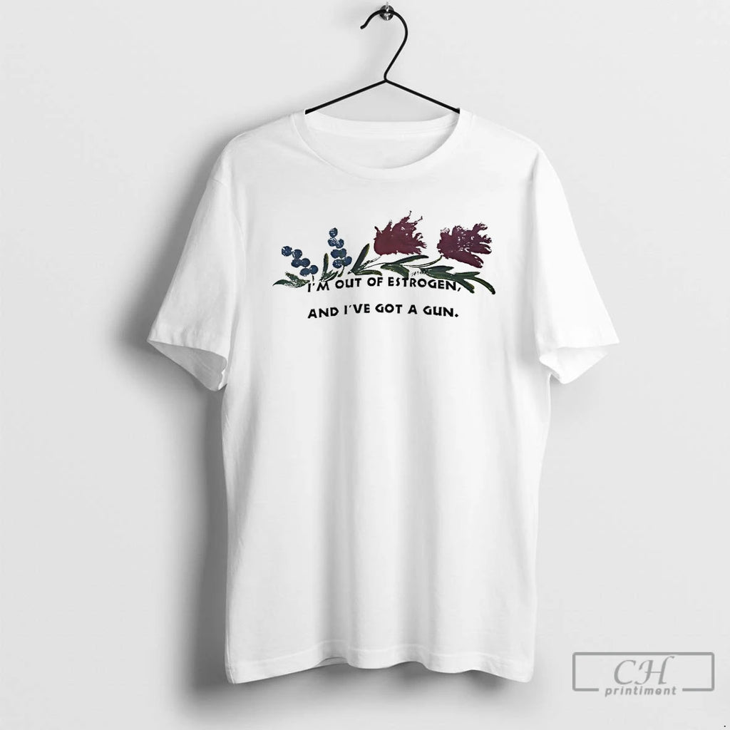 Premium Im Out Of Estrogen And Ive Got A Gun T-Shirts, Hoodie, Sweatshirt | PopFlextees.com
